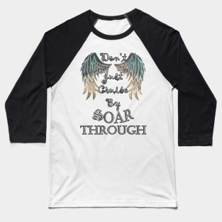 Positivity Quote Don't Just Cruise By, Soar Through Positive Mindset Motivational Gifts Inspirational Baseball T-Shirt